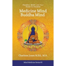 Medicine Mind Buddha Mind: Placebos, Belief, and the Power of Your Mind to Visualize
