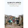 Slum City Africa: A Very Bad Place with Good Teachings