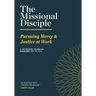 The Missional Disciple: Pursuing Mercy & Justice at Work