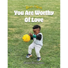 Dear Elijah, You Are Worthy Of Love