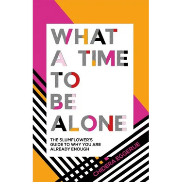 What a Time to Be Alone: The Slumflower's Guide to Why You Are Already Enough
