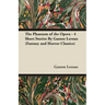 The Phantom of the Opera - 4 Short Stories by Gaston LeRoux (Fantasy and Horror Classics)