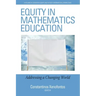Equity in Mathematics Education: Addressing a Changing World