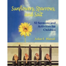 Sunflowers, Sparrows, and Salt: 52 Sermons and Activities for Children