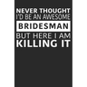 Never Thought I'd Be An Awesome Bridesman But Here I Am Killing It