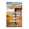 DIY Woodwork: Top 12 Shed Plans For Your Backyard