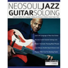 NeoSoul Jazz Guitar Soloing: Learn to Combine The Language of Bebop and NeoSoul in Modern Fusion Guitar Solos
