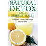 Natural Detox Cleanse Guide for Health: Sub-Title: Using Diet Plans to Lose Weight the Right Way