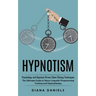 Hypnotism: Psychology and Hypnosis Driven Sales Closing Techinques (The Ultimate Guide to Neuro Linguistic Programming Training and Hypnotherapy)