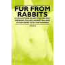 Fur from Rabbits - A Collection of Articles on Pelt Dressing, Killing, Marketing and Other Aspects of Fur Farming