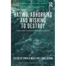 Hating, Abhorring and Wishing to Destroy: Psychoanalytic Essays on the Contemporary Moment