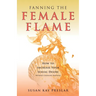 Fanning the Female Flame: How to Increase Your Sexual Desire (Without Changing Partners)