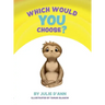 Which Would YOU Choose?: I GET to choose!