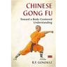 Chinese Gong Fu: Toward a Body-Centered Understanding