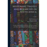 Missionary Travels and Researches in South Africa: Including a Sketch of Sixteen Years' Residence in the Interior of Africa, and a Journey From the Ca