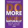Do More More Naturally: Empowering Effortless Success and the Freedom to Be Yourself