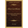 Hitler's Last Offensive: The Full Story Of The Battle Of The Ardennes