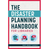 The Disaster Planning Handbook for Libraries
