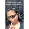 Biblical Secrets of Praise and Worship