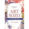 Art Sozo: Painting with God: Connecting to God's Heart