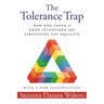 The Tolerance Trap: How God, Genes, and Good Intentions Are Sabotaging Gay Equality
