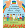 Te Prometo que Siempre Estaré Contigo: Una Promesa de Dios Para los Niños