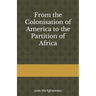 From the colonization OF AMERICA to the partition OF AFRICA