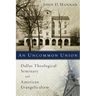 An Uncommon Union: Dallas Theological Seminary and American Evangelicalism