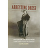 Arresting Dress: Cross-Dressing, Law, and Fascination in Nineteenth-Century San Francisco