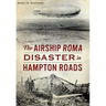 The Airship Roma Disaster in Hampton Roads