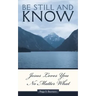 Be Still and Know...Jesus Loves You No Matter What