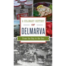 Culinary History of Delmarva: From the Bay to the Sea