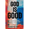 God Is Good: No Matter What God Is A Good God