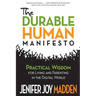 The Durable Human Manifesto: Practical Wisdom for Living and Parenting in the Digital World