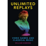 Unlimited Replays: Video Games and Classical Music