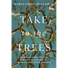 Take to the Trees: A Story of Hope, Science, and Self-Discovery in America's Imperiled Forests