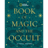 National Geographic Book of Magic and the Occult: A Visual History
