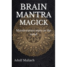Brain Mantra Magick: Manifestation starts in the mind