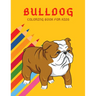 Bulldog Coloring Book: Color And Learn Bulldog Activity Book - Simple Illustrated Facts About Bulldogs - Motivational Words - Funny Dogs Cartoon Shape