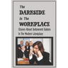 The Darkside In The Workplace: Stories About Belligerent Bullies In The Modern Workplace: How To Work Through Workplace Bullying