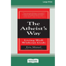The Atheist's Way: Living Well Without Gods [Standard Large Print 16 Pt Edition]