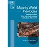 Majority World Theologies: Theologizing from Africa, Asia, Latin America, and the Ends of the Earth