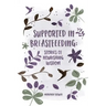 Supported in Breastfeeding: Stories of Nourishing Wisdom