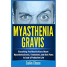 Myasthenia Gravis: Everything You Need to Know About Myasthenia Gravis, Treatments, and Diet Plans to Lead a Productive Life