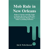 Mob Rule in New Orleans: Robert Charles and His Fight to Death, the Story of His Life, Burning Human Beings Alive, Other Lynching Statistics