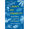 I Don't Do Disability and Other Lies I've Told Myself