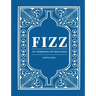 Fizz: 70+ Homemade Artisan Sodas