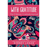 With Gratitude: The 5 Minute Gratitude Journal