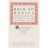 Back to Basics: Rediscovering the Richness of the Reformed Faith