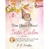 Turn Your Chaos Into Calm